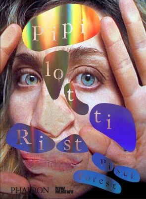 PIPILOTTI RIST: PIXEL FOREST PUBLISHED IN ASSOCIATION WITH T