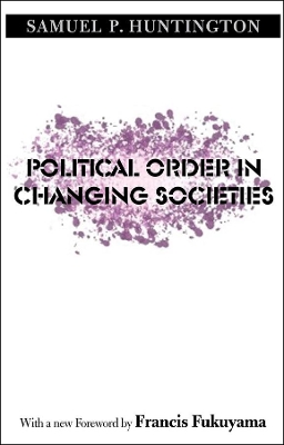 POLITICAL ORDER IN CHANGING SOCIETIES PB - SAMUEL P. HUNTING