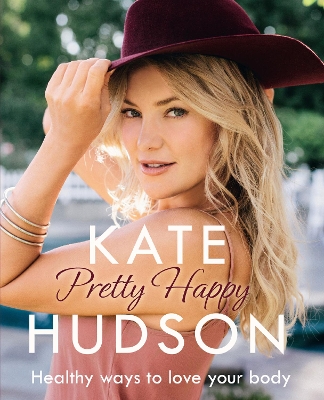 PRETTY HAPPY: THE HEALTHY WAY TO LOVE YOUR BODY  PB - KATE H