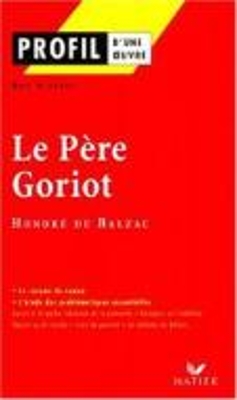 PROFIL DUNE OEUVRE LE PERE GORIOT BALZAC PB - HONORE DE BALZ