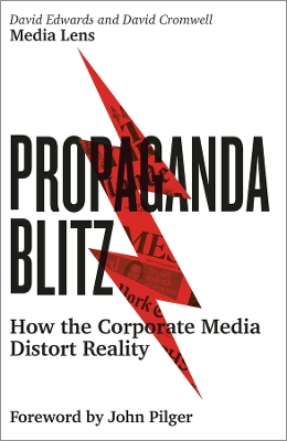 PROPAGANDA BLITZ : HOW THE CORPORATE MEDIA RESTORT REALITY P