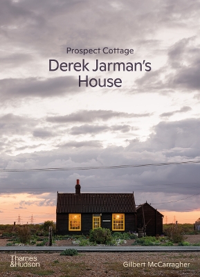 PROSPECT COTTAGE: DEREK JARMANS HOUSE HC - GILBERT MCCARRAGH