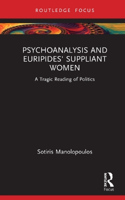 PSYCHOANALYSIS AND EURIPIDES SUPPLIANT WOMEN : A TRAGIC READ