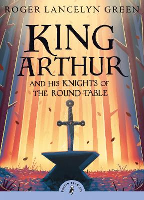 PUFFIN CLASSICS : KING ARTHUR AND HIS KNIGHTS OF THE ROUND T