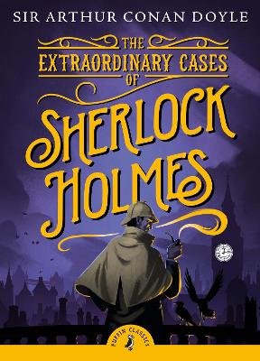 PUFFIN CLASSICS : THE EXTRAORDINARY CASES OF SHERLOCK HOLMES