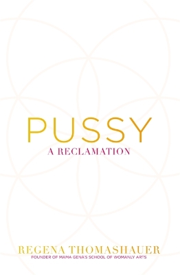 PUSSY:A RECLAMATION - REGENA THOMASHAUER