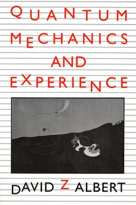QUANTUM MECHANICS AND EXPERIENCE - DAVID Z ALBERT