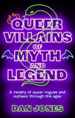 QUEER VILLAINS OF MYTH AND LEGEND PB - DAN JONES