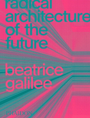 RADICAL ARCHITECTURE OF THE FUTURE HC - BEATRICE GALILEE