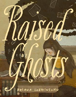 RAISED BY GHOSTS - BRIANA LOEWINSOHN