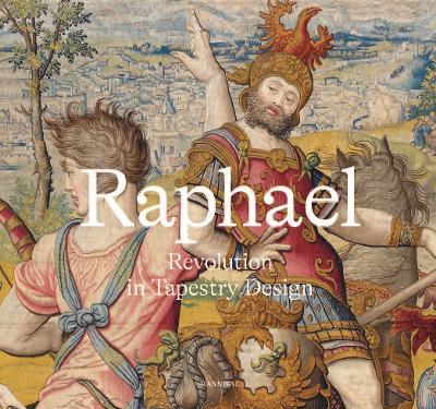 RAPHAEL: REVOLUTION IN TAPESTRY DESIGN HC - KATJA SCHMITZ-VO