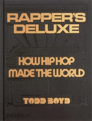 RAPPERS DELUXE: HOW HIP HOP MADE THE WORLD HC - TODD BOYD-12