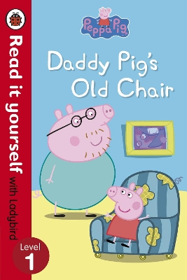READ IT YOURSELF 1: DADDY PIGS OLD CHAIR PB - LADYBIRD-PEPPA