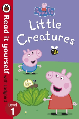 READ IT YOURSELF 1: PEPPA PIG: LITTLE CREATURES PB - LADYBIR