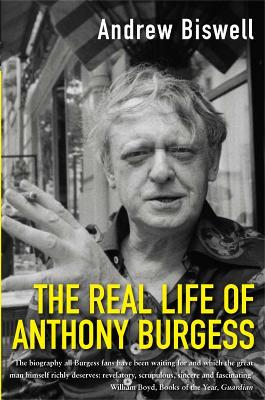 REAL LIFE OF ANTHONY BURGESS (PB) - ANDREW BISWELL