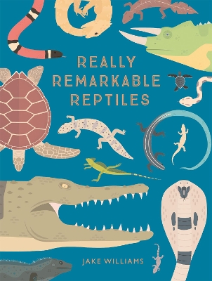 REALLY REMARKABLE REPTILES HC - JAKE WILLIAMS
