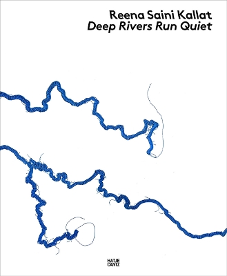 REENA-SAINI-KALLAT-DEEP-RIVERS-RUN-QUIET-HC-HELEN-HIRSCH-.jpg REENA SAINI KALLAT: DEEP RIVERS RUN QUIET HC - HELEN HIRSCH-