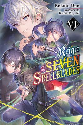 REIGN OF THE SEVEN SPELLBLADES VOL. 6 (LIGHT NOVEL) - BOKUTO