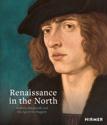 RENAISSANCE IN THE NORTH: HOLBEIN BURGKMAIR AND THE AGE OF T