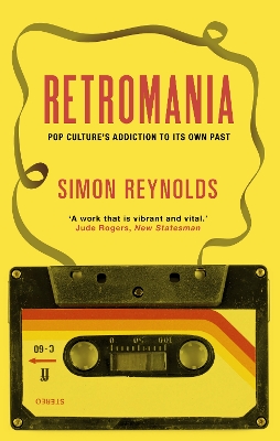 RETROMANIA : POP CULTURES ADDICTION TO ITS OWN PAST - SIMON