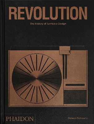 REVOLUTION: THE HISTORY OF TURNTABLE DESIGN HC - GIDEON SCHW