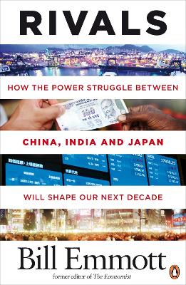 RIVALS HOW THE POWER STRUGGLE BETWEEN CHINA INDIA AND JAPAN