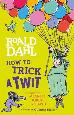 ROALD DAHLS : HOW TO TRICK A TWIT - ROALD DAHL
