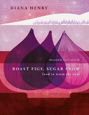 ROAST FIGS SUGAR SNOW : FOOD TO WARM THE SOUL HC - DIANA HEN