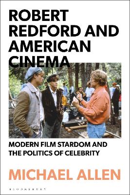 ROBERT REDFORD AND AMERICAN CINEMA : MODERN FILM STARDOM AND