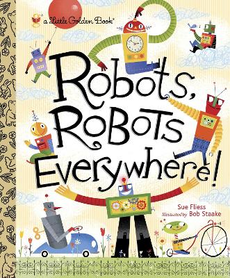 ROBOTS ROBOTS EVRYWHERE!  PB - SUE FLIESS-BOB STAAKE