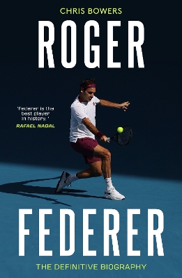 ROGER FEDERER : THE DEFINITIVE BIOGRAPHY - CHRIS BOWERS