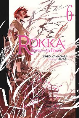ROKKA: BRAVES OF THE SIX FLOWERS VOL. 6 - ISHIO YAMAGATA-MIY