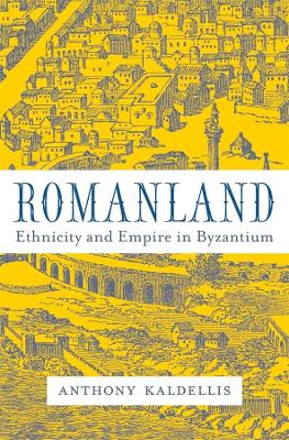 ROMANLAND : ETHNICITY AND EMPIRE IN BYZANTIUM - ANTHONY KALD