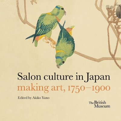 SALON CULTURE IN JAPAN: MAKING ART 1750–1900 HC - AKIKO YANO