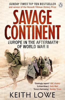 SAVAGE CONTINENT: EUROPE IN THE AFTERMATH OF WWII PB - KEITH