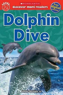 SCHOLASTIC DISCOVER MORE READER LEVEL 2: DOLPHIN DIVE HC - J