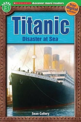 SCHOLASTIC DISCOVER MORE READER LEVEL 3: TITANIC HC - SEAN C