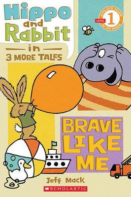 SCHOLASTIC READER LEVEL 1: HIPPO   RABBIT IN BRAVE LIKE ME -