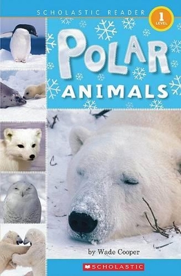 SCHOLASTIC READER LEVEL 1: POLAR ANIMALS - WADE COOPER