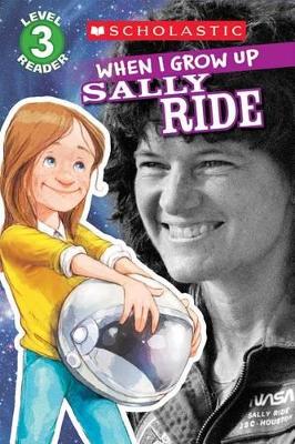 SCHOLASTIC READER LEVEL 3: WHEN I GROW UP: SALLY RIDE - ANNM