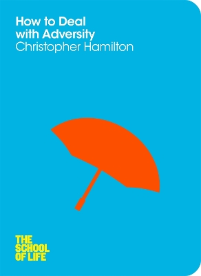 SCHOOL OF LIFE : HOW TO DEAL WITH ADVERSITY PB - CHRISTOPHER