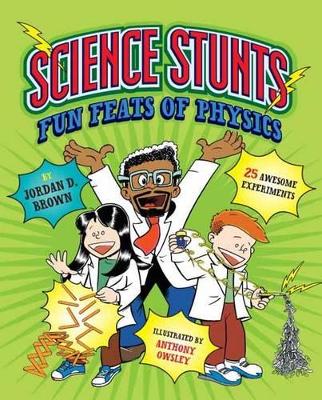 SCIENCE STUNTS : FUN FEATS OF PHYSICS PB - JORDAN D. BROWN-A