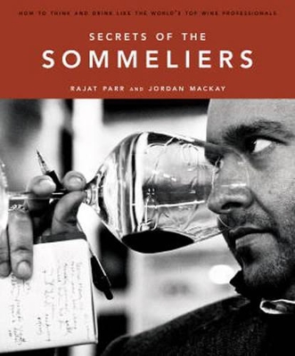 SECRETS OF THE SOMMELIERS : HOW TO THINK AND DRINK LIKE THE