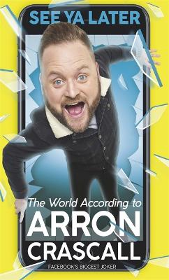 SEE-YA-LATER-THE-WORLD-ACCORDING-TO-ARRON-CRASCALL-PB-AR.jpg SEE YA LATER : THE WORLD ACCORDING TO ARRON CRASCALL PB - AR