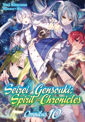 SEIREI GENSOUKI: SPIRIT CHRONICLES: OMNIBUS 10 (LIGHT NOVEL)