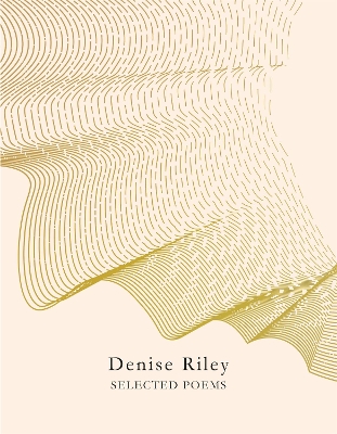 SELECTED POEMS - DENISE RILEY