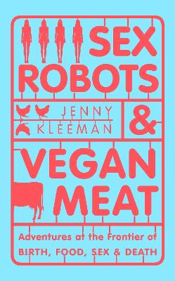 SEX ROBOTS   VEGAN MEAT - JENNY KLEEMAN