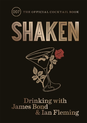 SHAKEN DRINKING WITH JAMES BOND AND IAN FLEMING THE OFFICIAL