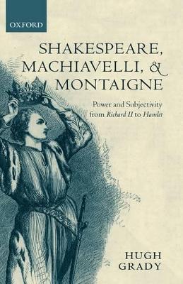 SHAKESPEARE MACHIAVELLI   MONTAIGNE - HUGH GRADY