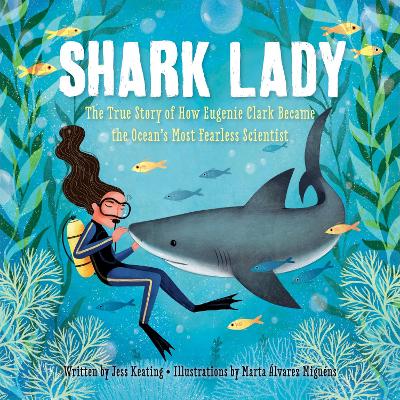 SHARK LADY : THE TRUE STORY OF HOW EUGENIE CLARK BECAME THE